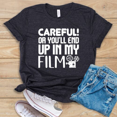 Careful! Or You'll End Up In My Film Movie Director Student Maker School Shirt image 0