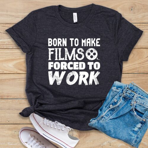 Born To Make Films Forced To Work Shirt image 0