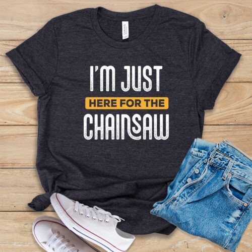 I'm Just Here For The Chainsaw Funny Chainsaw Gift Idea Tee Design Horror Movie Lover Shirt image 0