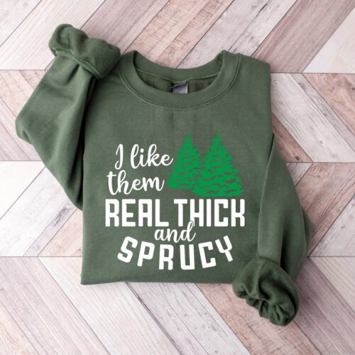 I like them real thick and sprucy Sweatshirt | Women's Funny Christmas Tee image 0