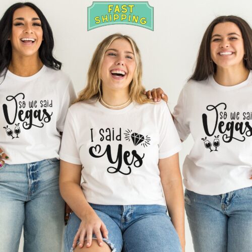 Funny Bachelorette Party I Said Yes So We Said Vegas Humorous Team Bride Crew Matching Friends Girls Holiday Trip Shirt image 0