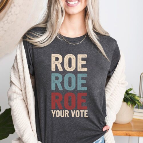 Roe Roe Roe Your Vote Shirt Protest Equality Tee Human Rights Activist image 0