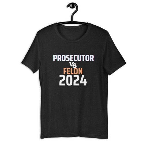 Kamala Harris Prosecutor Vs Felon Unisex T-Shirt Political Graphic Tee image 0