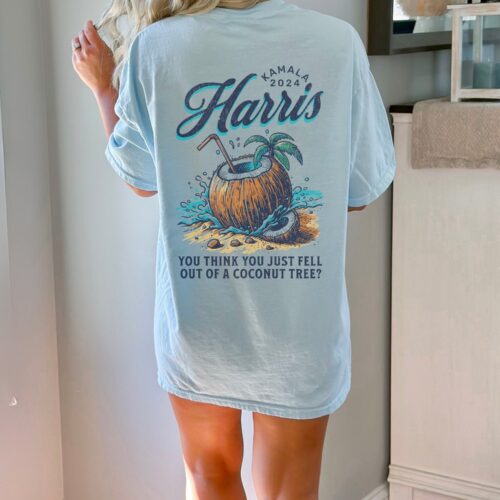 Kamala Harris Shirt - Harris 2024 Democrat Tee - You Think You Just Fell Out Of A Coconut Tree image 0