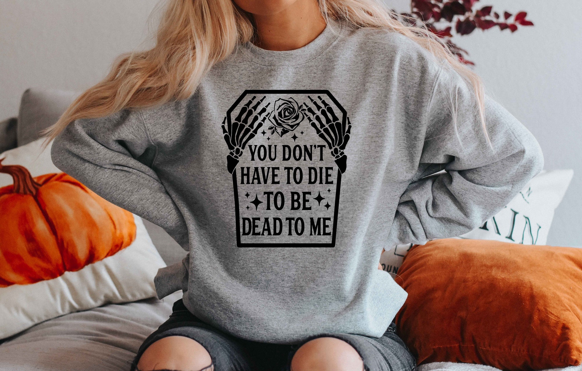 You Don't Have to Die To Be Dead To Me Dead Skeleton Shirt, Halloween Skeleton T-Shirt, Halloween Gift, Halloween Skeleton Sweatshirt image 2