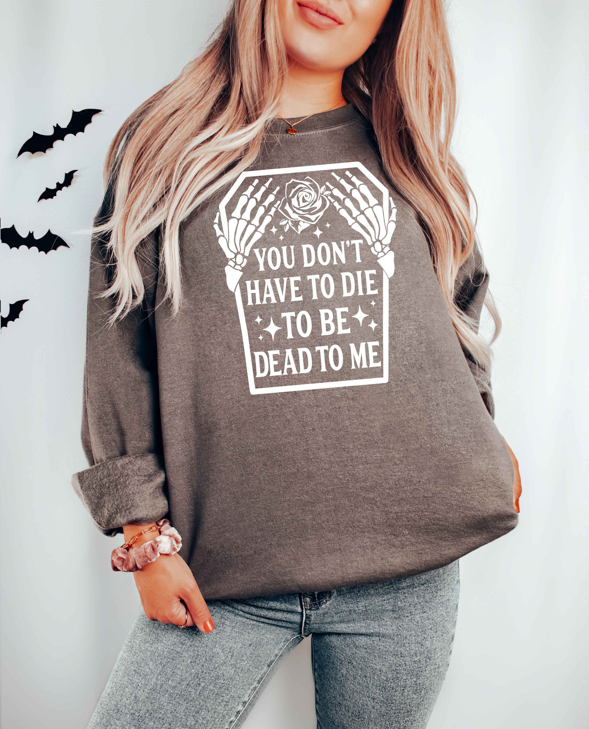 You Don't Have to Die To Be Dead To Me Dead Skeleton Shirt, Halloween Skeleton T-Shirt, Halloween Gift, Halloween Skeleton Sweatshirt image 4