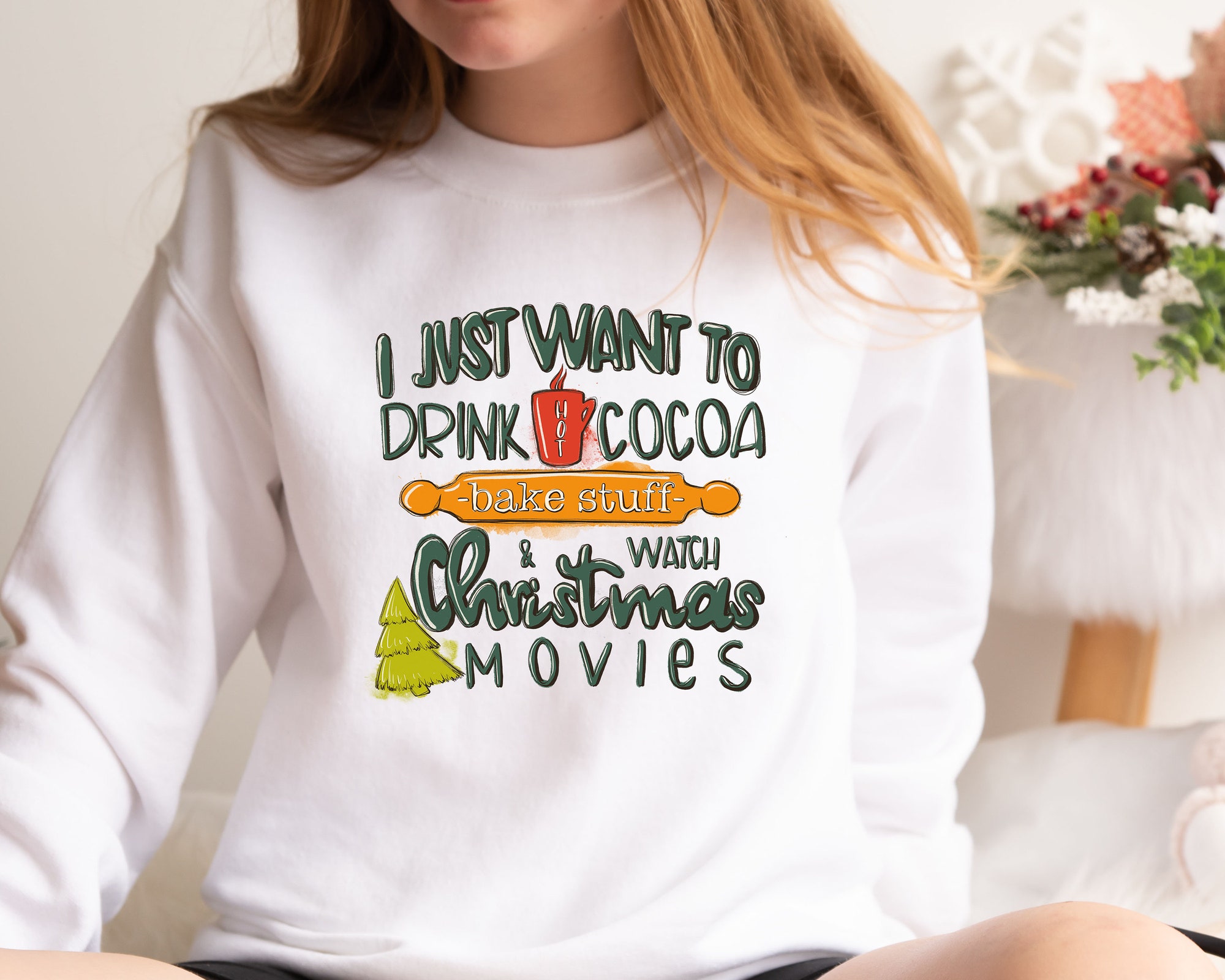 I Just Want To Drink Hot Cocoa Bake Stuff and Watch Christmas Movies Sweatshirt image 1