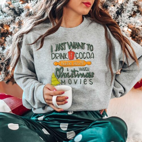 I Just Want To Drink Hot Cocoa Bake Stuff and Watch Christmas Movies Sweatshirt image 0