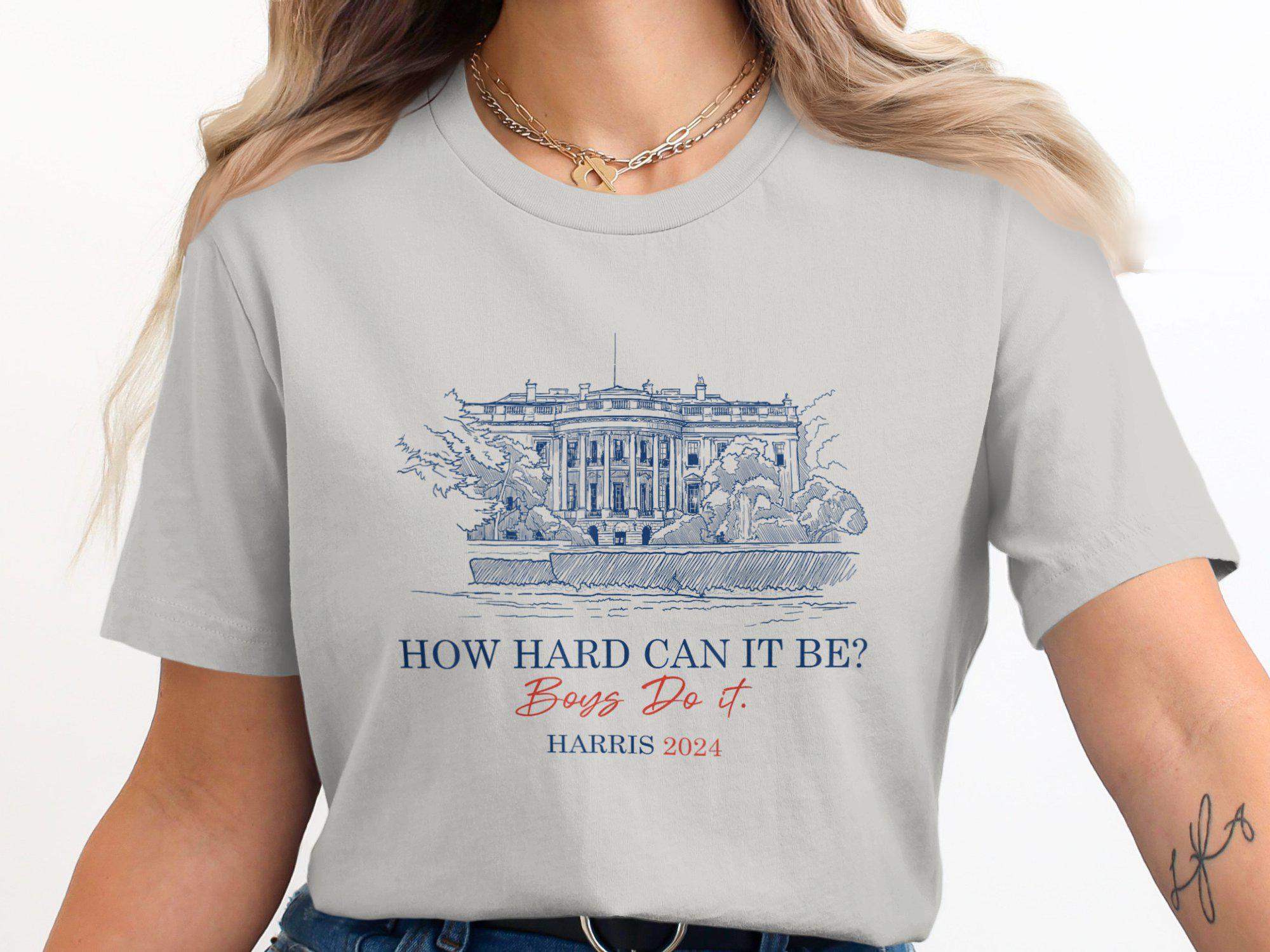 How Hard Can It Be Boys Do It Harris 2024 T-Shirt Funny Political Humor Apparel image 3