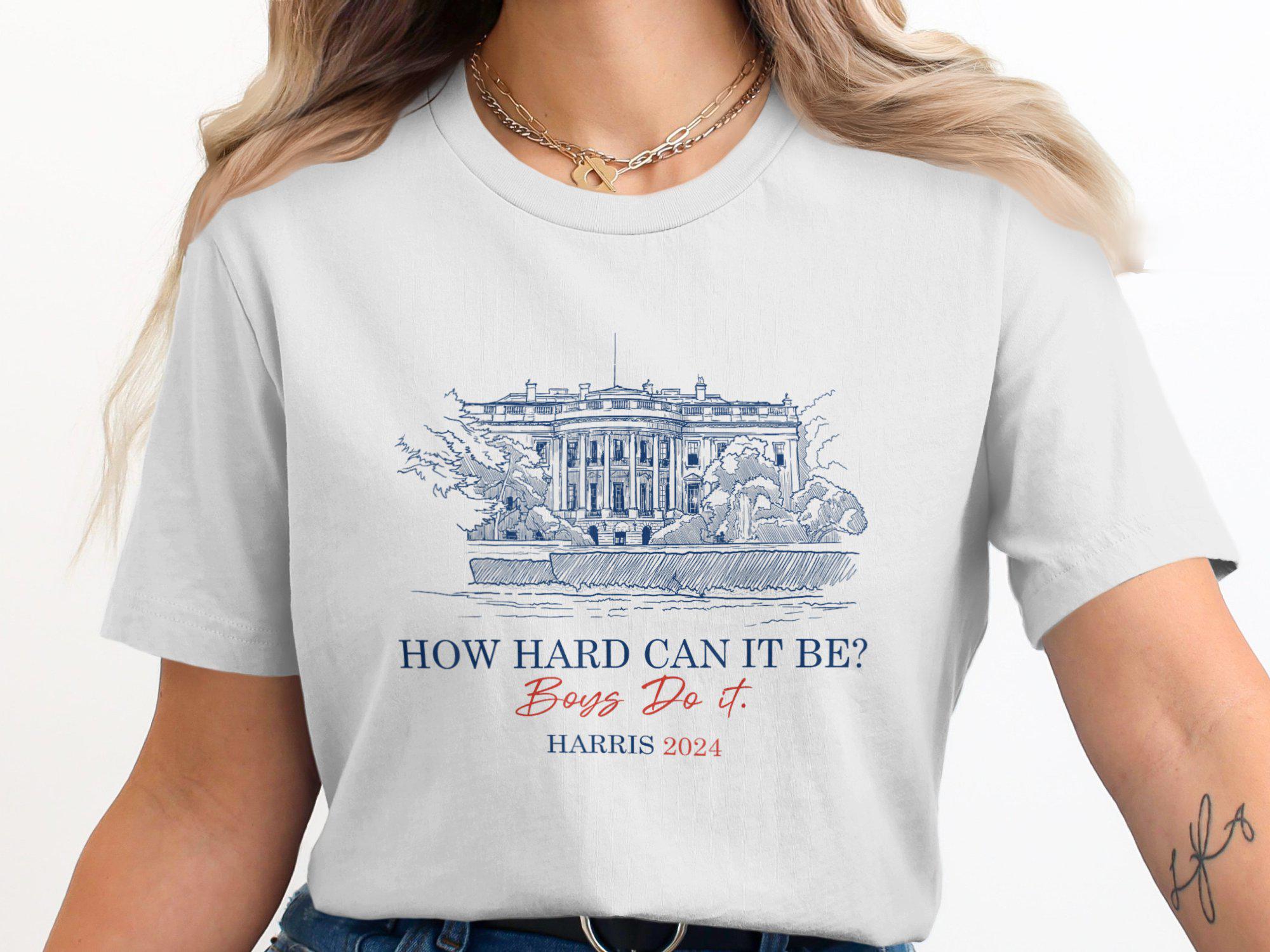 How Hard Can It Be Boys Do It Harris 2024 T-Shirt Funny Political Humor Apparel image 2