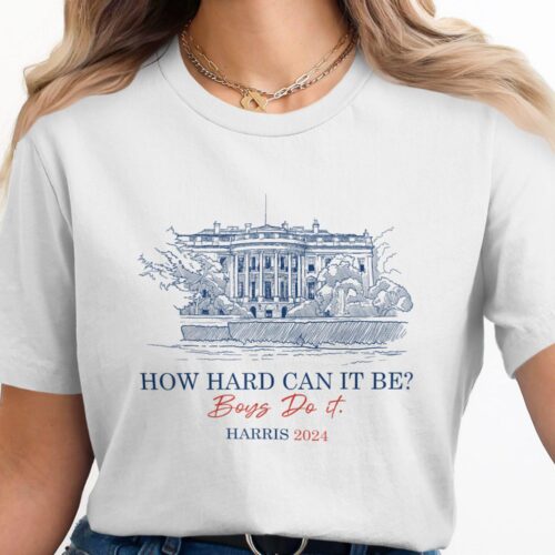 How Hard Can It Be Boys Do It Harris 2024 T-Shirt Funny Political Humor Apparel image 0