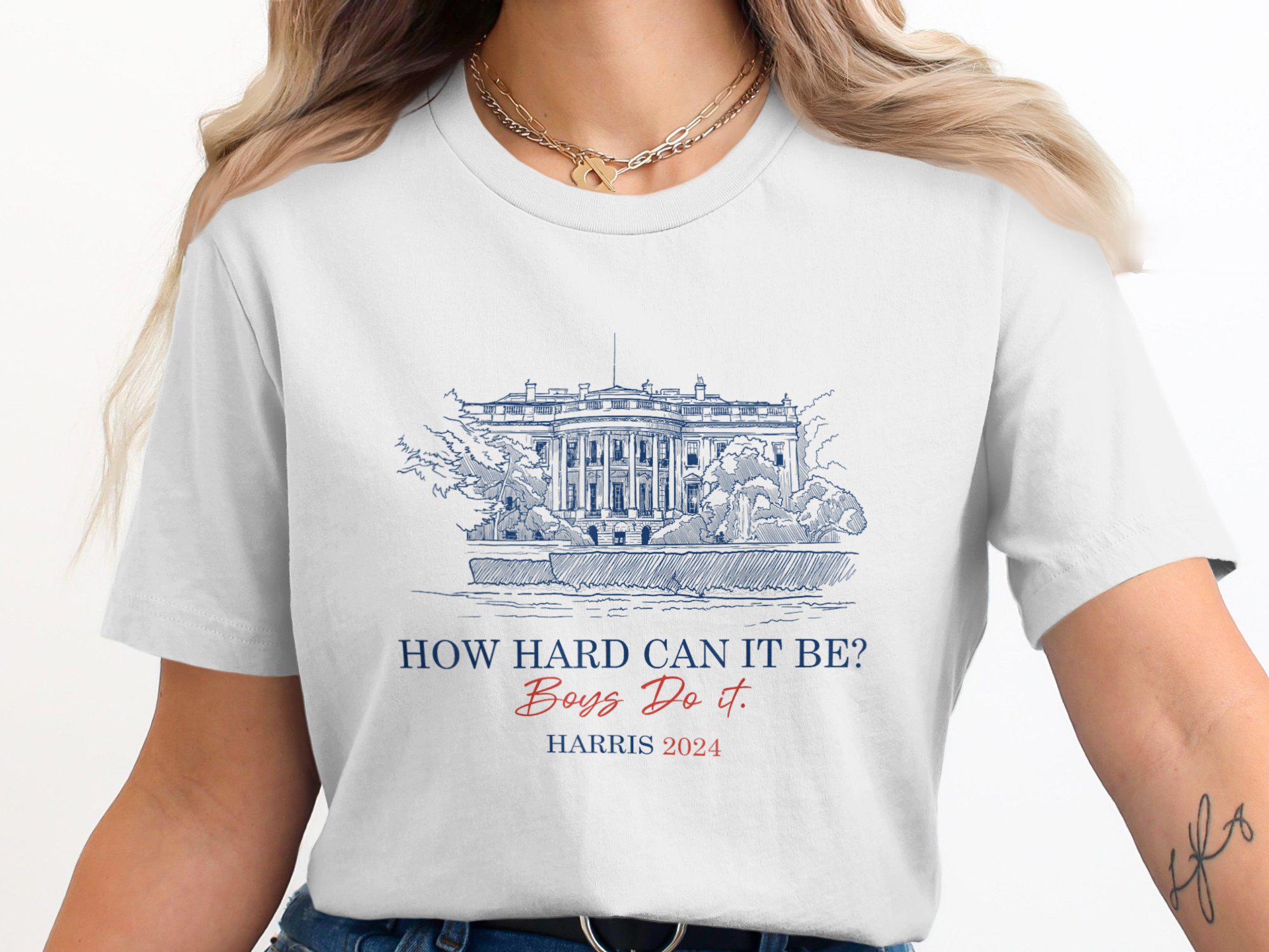 How Hard Can It Be Boys Do It Harris 2024 T-Shirt Funny Political Humor Apparel image 0