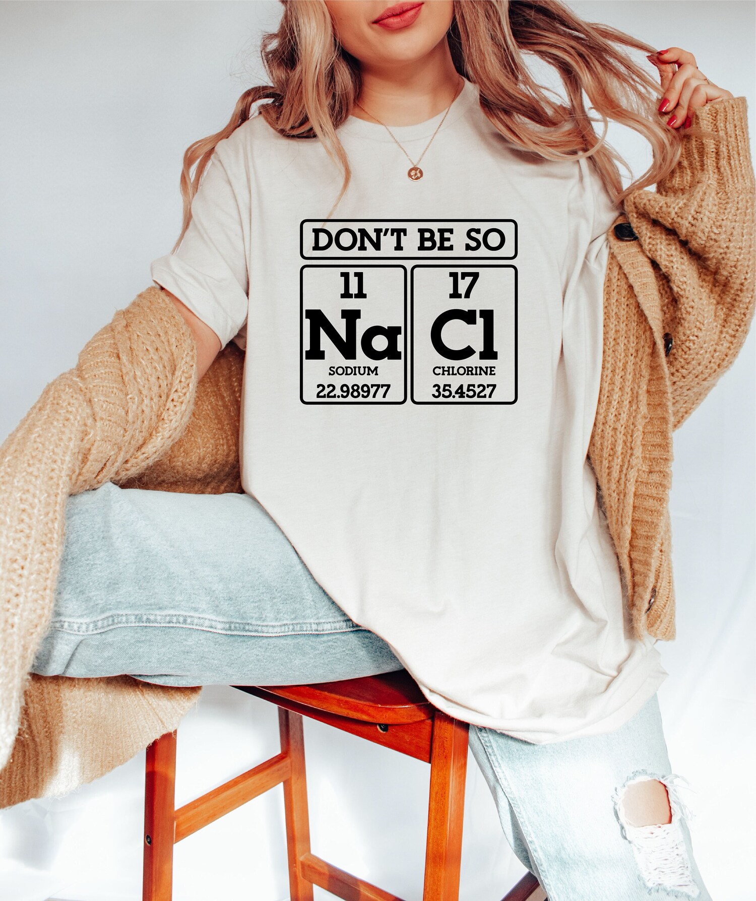 Don't Be So NaCl Shirt | Funny Science Teacher Shirt | Chemistry Periodic Table Tee image 0