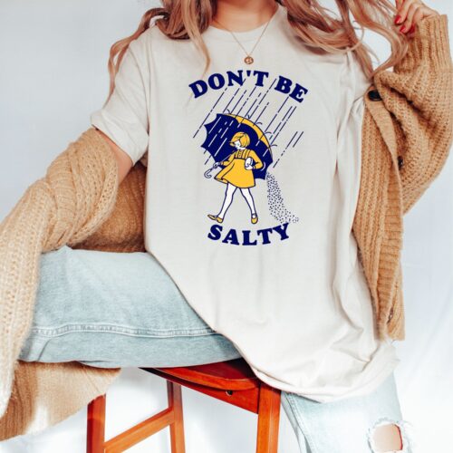 Don't Be Salty Shirt - Funny Sarcastic Saying Tee - Women's Humorous Gift - Rainy Weather Outfit image 0