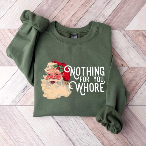 Funny Santa Claus Christmas Sweatshirt Unisex Xmas Shirt Nothing For You Whore Holiday Sweater image 0