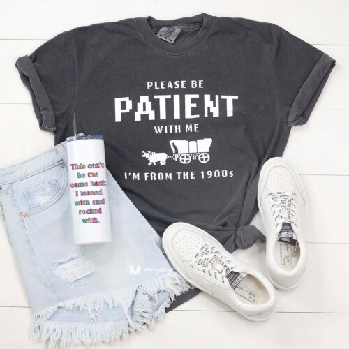 Please Be Patient with Me I'm from the 1900s Funny Graphic T-Shirt Vintage 1900s Tee image 0