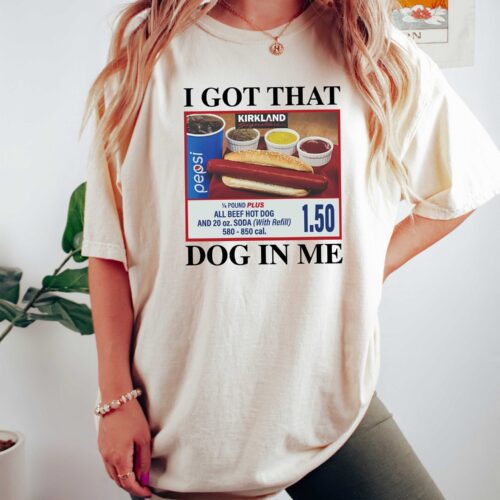 I Got That Dog In Me Shirt - Funny Hotdog Meme T-Shirt - Hot Dog Lover Gift - Trendy Sweatshirt image 0