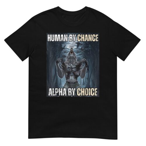 Human By Chance Alpha By Choice T-Shirt - Motivational Graphic Tee image 0