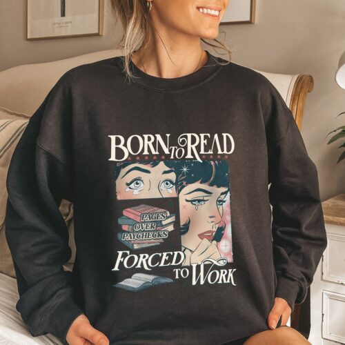 Born to Read Forced to Work Sweatshirt - Funny Reader Book Addict Shirt - Book Lover Gift image 0