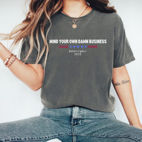 Mind Your Own Damn Business T-Shirt Kamala Harris Activist Shirt Political Statement Tee image 0