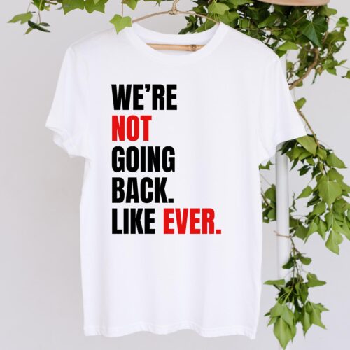 We're Not Going Back T-Shirt | Kamala Harris 2024 | Political Gift for Swifties | Kamala Quote Tee image 0